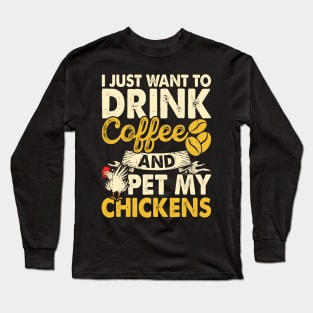 I Just Want To Drink Coffee And Pet My Chickens T Shirt For Women Men Long Sleeve T-Shirt